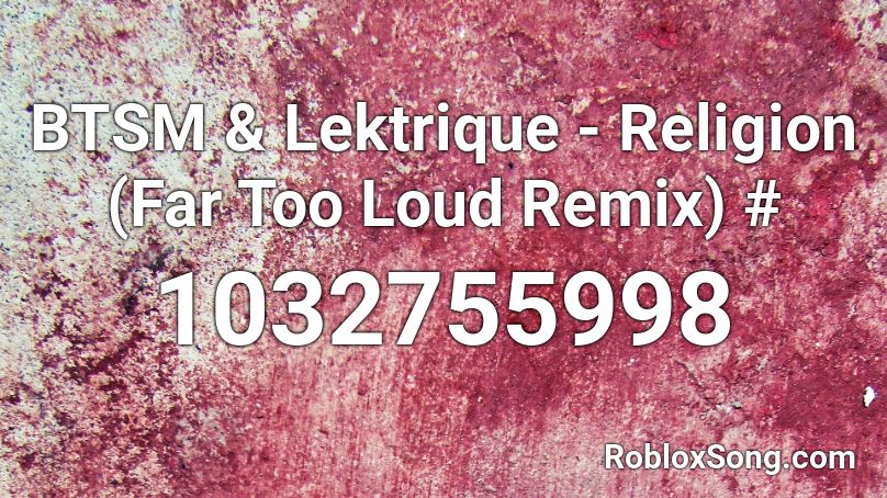 BTSM & Lektrique - Religion (Far Too Loud Remix) # Roblox ID