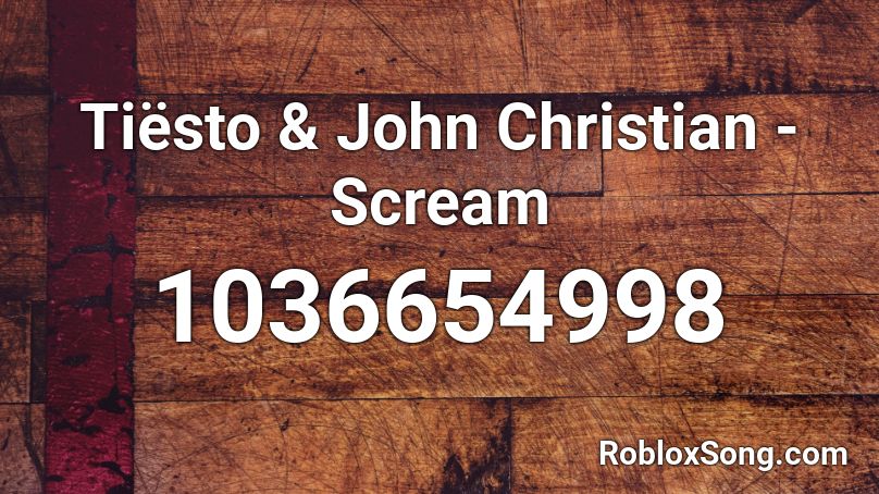 Tiësto & John Christian - Scream Roblox ID