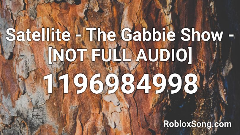 Satellite - The Gabbie Show - [NOT FULL AUDIO] Roblox ID