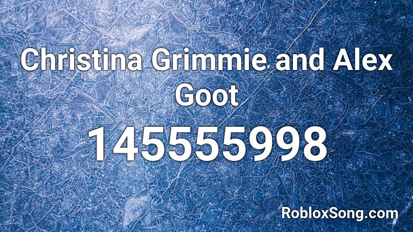 Christina Grimmie and Alex Goot Roblox ID