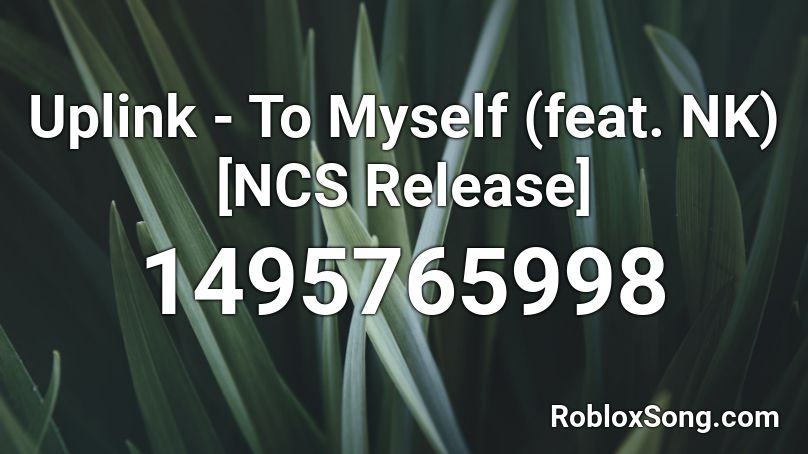 Uplink - To Myself (feat. NK) [NCS Release]   Roblox ID