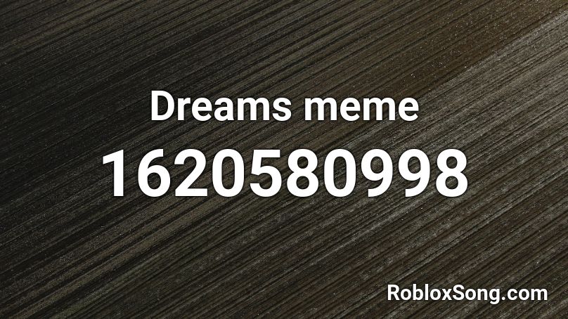 Dreams meme  Roblox ID
