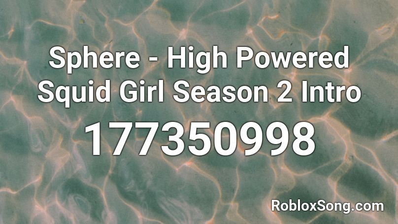 Sphere - High Powered Squid Girl Season 2 Intro Roblox ID