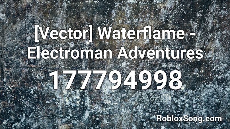 [Vector] Waterflame - Electroman Adventures Roblox ID