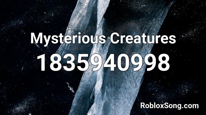 Mysterious Creatures Roblox ID