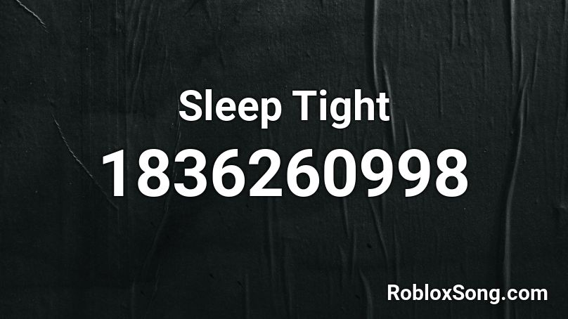 Sleep Tight Roblox ID