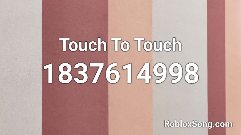 Touch To Touch Roblox ID