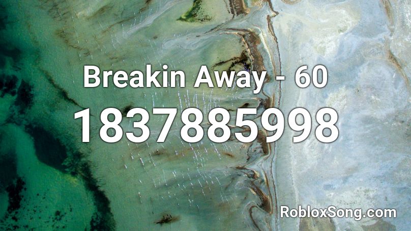 Breakin Away - 60 Roblox ID