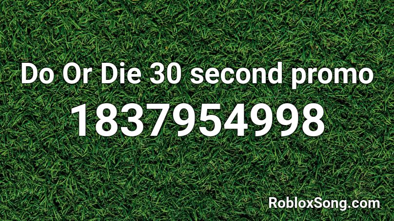 Do Or Die  30 second promo Roblox ID