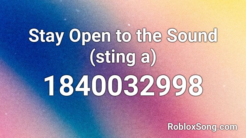 Stay Open to the Sound (sting a) Roblox ID