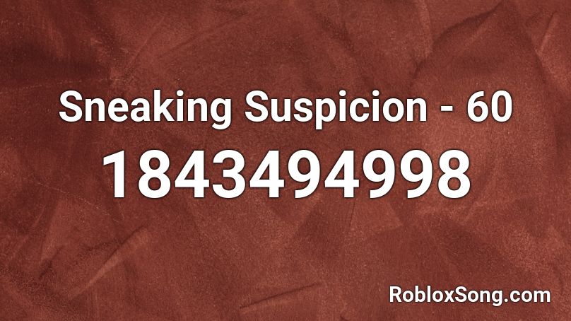 Sneaking Suspicion - 60 Roblox ID