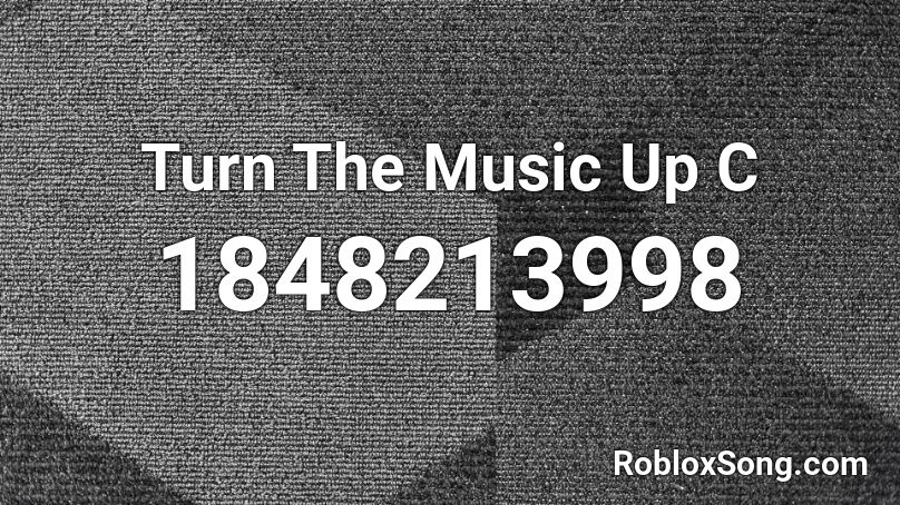 Turn The Music Up C Roblox ID