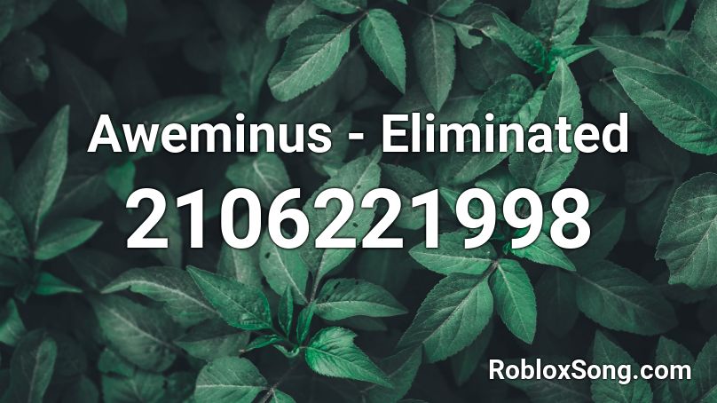 Aweminus - Eliminated Roblox ID
