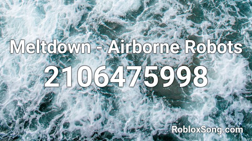 Meltdown - Airborne Robots Roblox ID