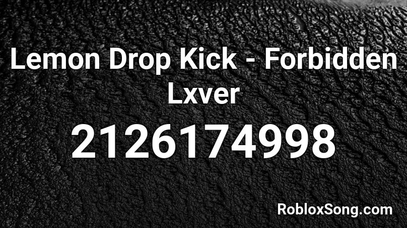 Lemon Drop Kick - Forbidden Lxver Roblox ID
