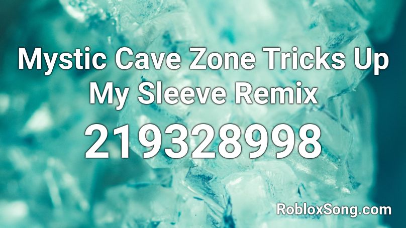 Mystic Cave Zone Tricks Up My Sleeve Remix Roblox ID