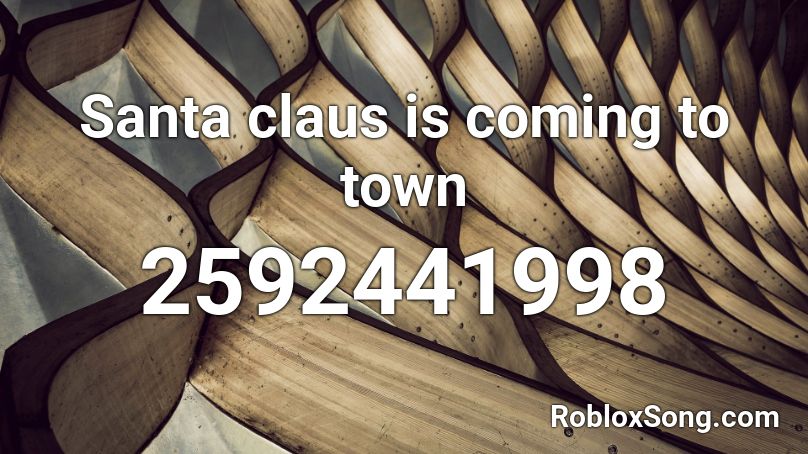 Santa Claus Is Coming To Town Roblox Id Roblox Music Codes - roblox escape santa