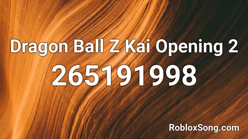 Dragon Ball Z Kai Opening 2 Roblox ID