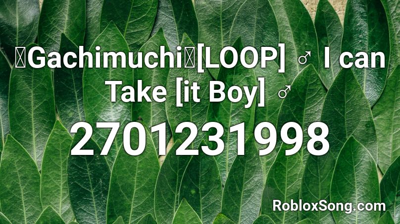 【Gachimuchi】[LOOP] ♂ I can Take [it Boy] ♂ Roblox ID