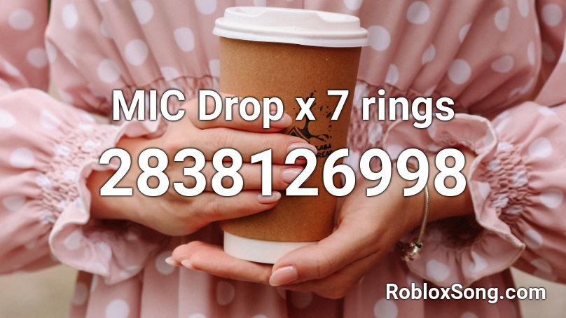 What Is The Roblox Id For 7 Rings - roblox song id bts mic drop