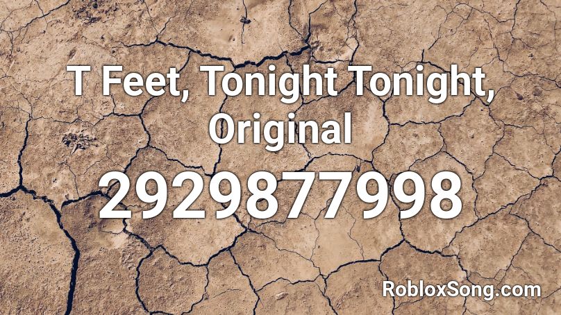 T Feet, Tonight Tonight, Original Roblox ID