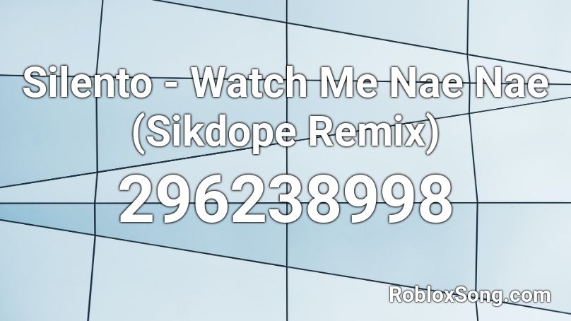 Silento - Watch Me Nae Nae (Sikdope Remix) Roblox ID