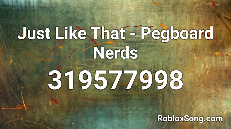 Just Like That - Pegboard Nerds Roblox ID