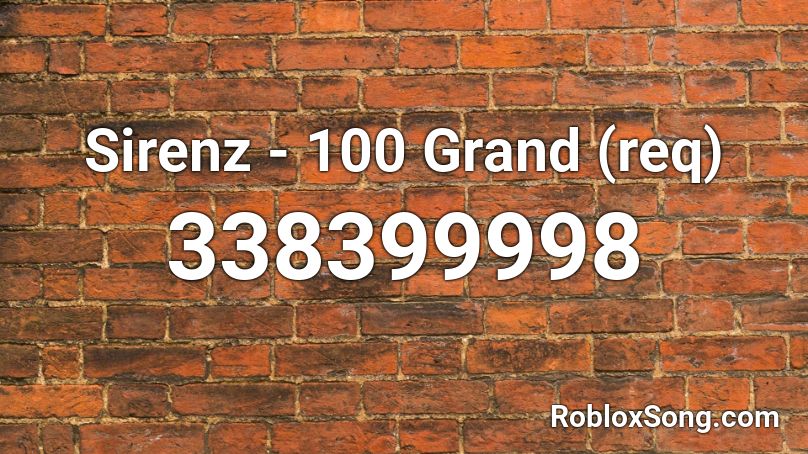 Sirenz - 100 Grand (req) Roblox ID