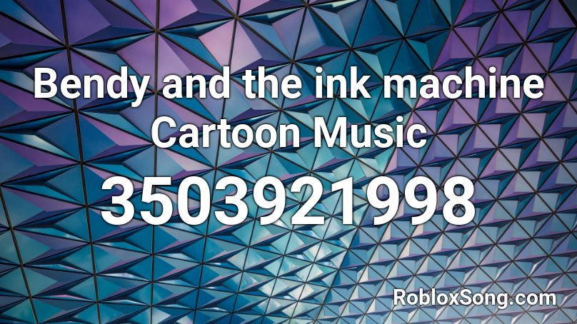Bendy and the ink machine Cartoon Music Roblox ID
