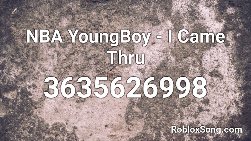 Nba Youngboy I Came Thru Roblox Id Roblox Music Codes - roblox music codes nba youngboy