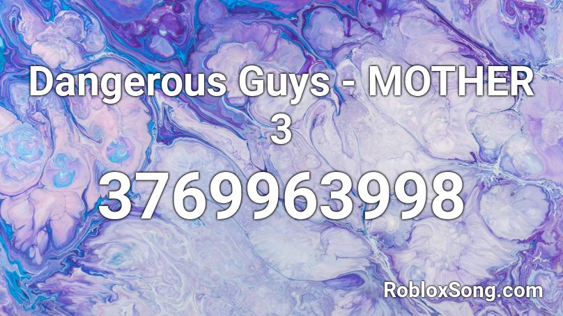 Dangerous Guys - MOTHER 3 Roblox ID