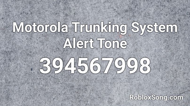 Motorola Trunking System Alert Tone Roblox ID