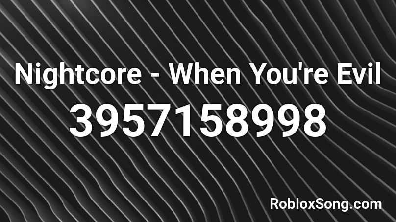 Nightcore When You Re Evil Roblox Id Roblox Music Codes - say my name roblox id nightcore