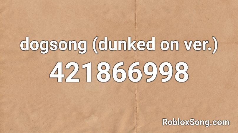 dogsong (dunked on ver.) Roblox ID
