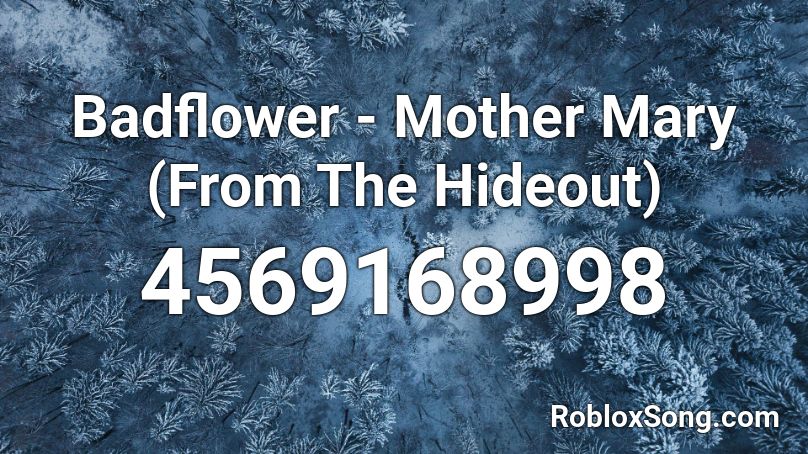 Badflower - Mother Mary (From The Hideout) Roblox ID