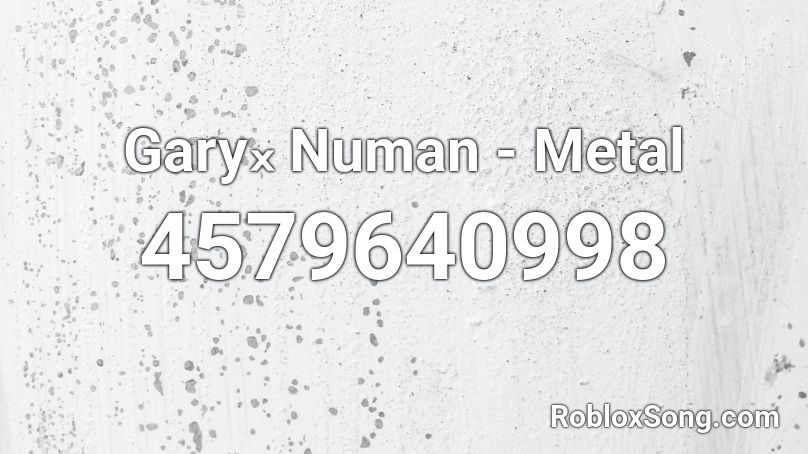 Garyₓ Numan - Metal Roblox ID