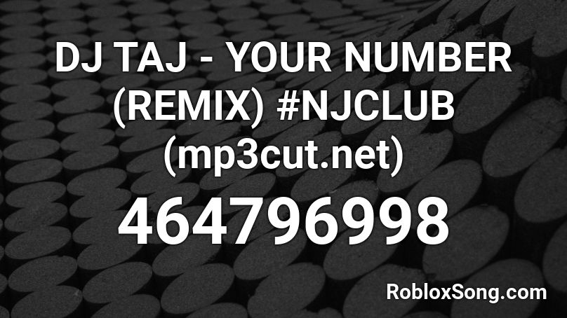 DJ TAJ - YOUR NUMBER (REMIX) #NJCLUB (mp3cut.net) Roblox ID