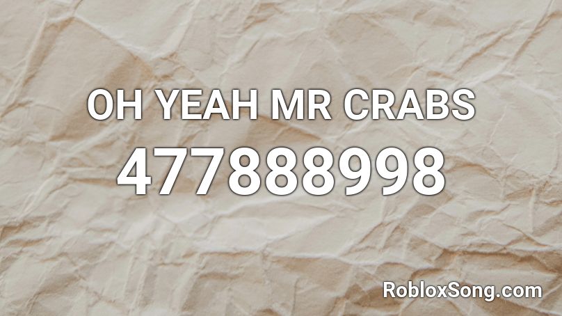 Oh Yeah Mr Crabs Roblox Id Roblox Music Codes - oh yeah mr krabs roblox id