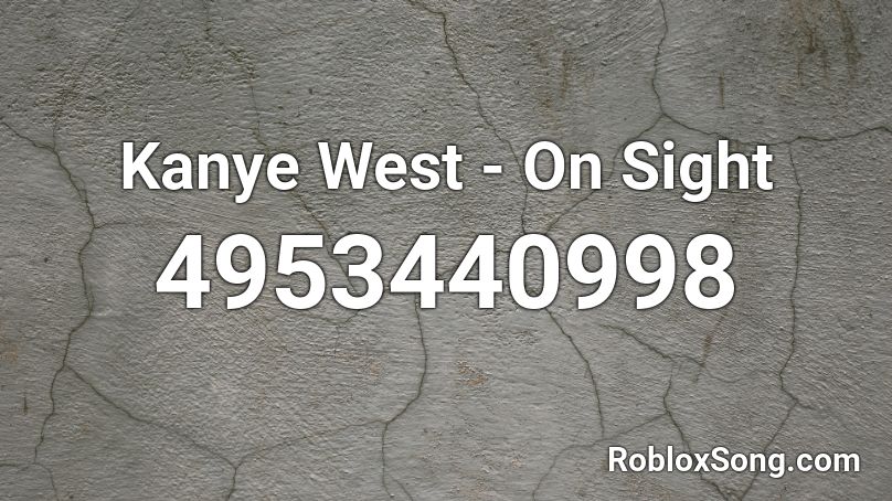 Kanye West - On Sight Roblox ID