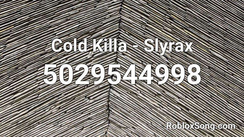 Cold Killa - Slyrax Roblox ID