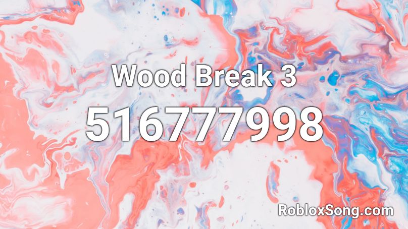 Wood Break 3 Roblox ID