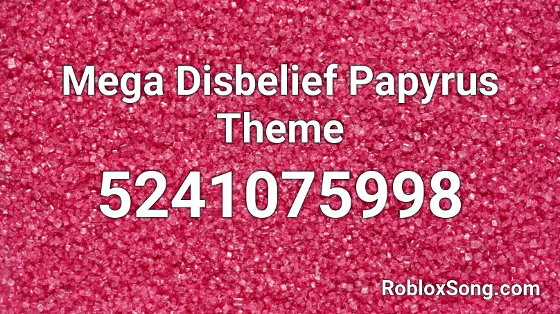 Mega Disbelief Papyrus Theme Roblox ID