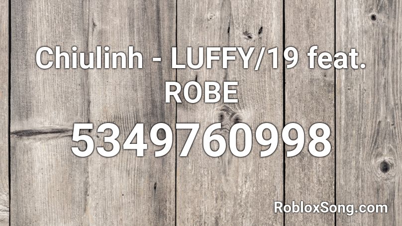 Chiulinh - LUFFY/19 feat. ROBE Roblox ID