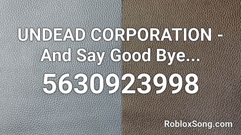 UNDEAD CORPORATION - And Say Good Bye... Roblox ID