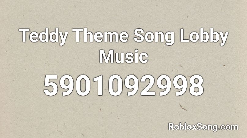 Teddy Theme Song Lobby Music Roblox ID