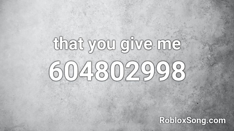 that you give me Roblox ID