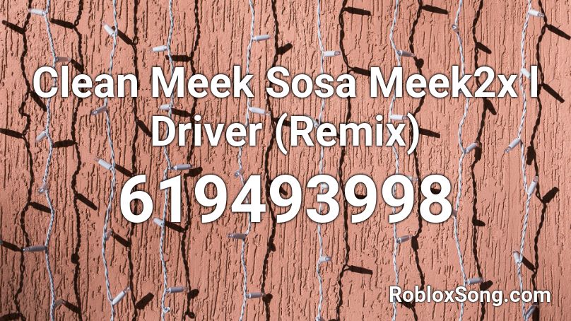 Clean Meek Sosa Meek2x l Driver (Remix) Roblox ID