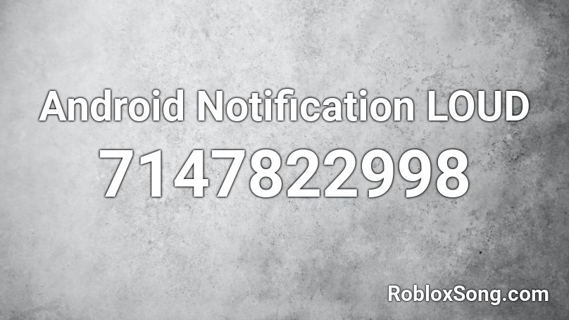 Android Notification LOUD Roblox ID