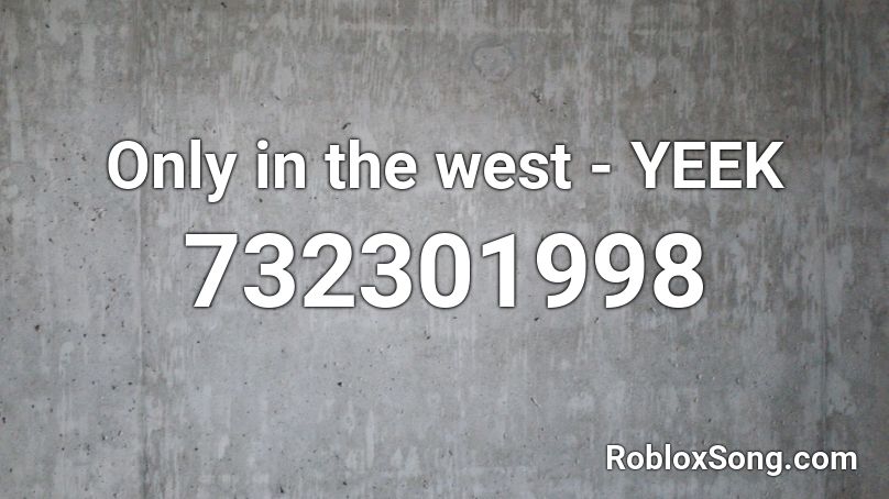 Only in the west - YEEK Roblox ID