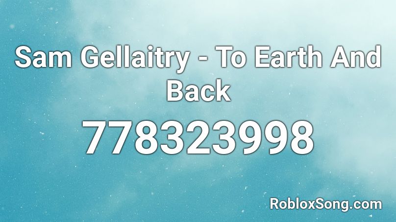 Sam Gellaitry - To Earth And Back Roblox ID